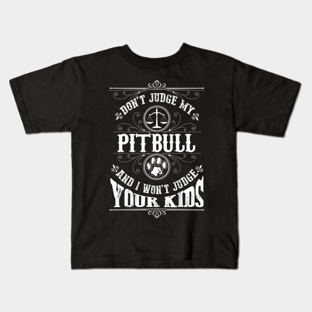 Don't judge my Pitbull and I won't judge your kinds Kids T-Shirt by TEEPHILIC